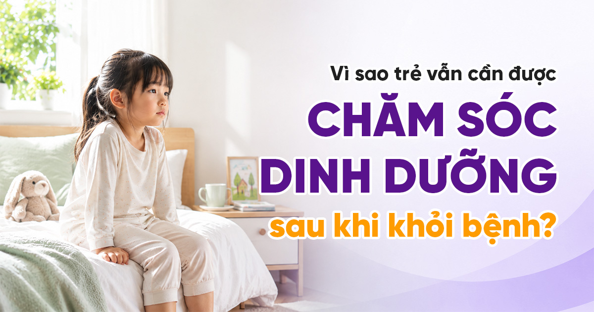 Chuyên Gia Khuyến Nghị: Bổ Sung Năng Lượng Đúng Cách Trong Giai Đoạn Phục Hồi Dinh Dưỡng Sau Khi Trẻ Khỏi Bệnh